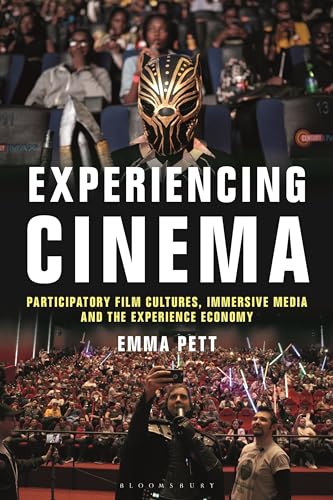 Experiencing Cinema: Participatory Film Cultures, Immersive Media and the Experience Economy von Bloomsbury Academic